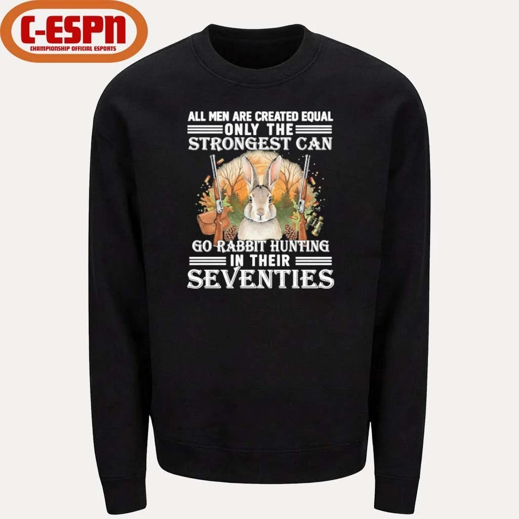 Official All Men Are Equal Only The Strongest Can Go Rabbit Hunting In Their Seventies Shirt