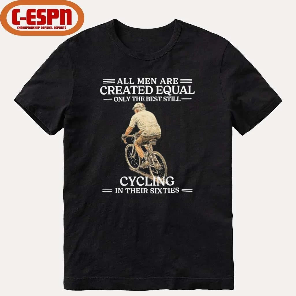 Official All Men are Created Equal Only The Best Still Cycling In Their Sixties Shirt