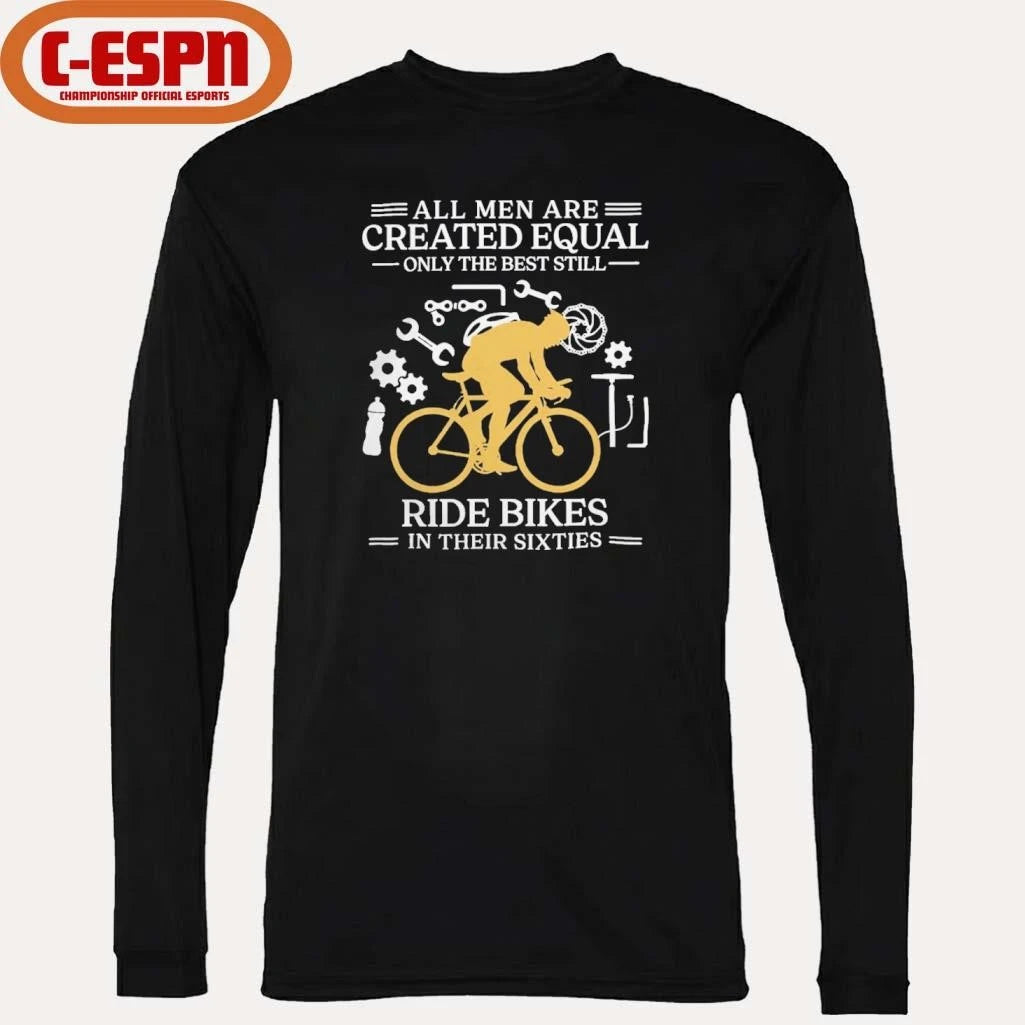 Official All Men are Created Equal Only The Best Still Ride Bikes In Their Sixties Shirt