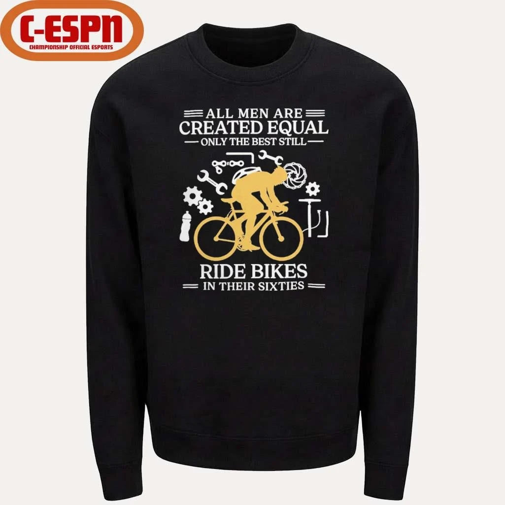 Official All Men are Created Equal Only The Best Still Ride Bikes In Their Sixties Shirt