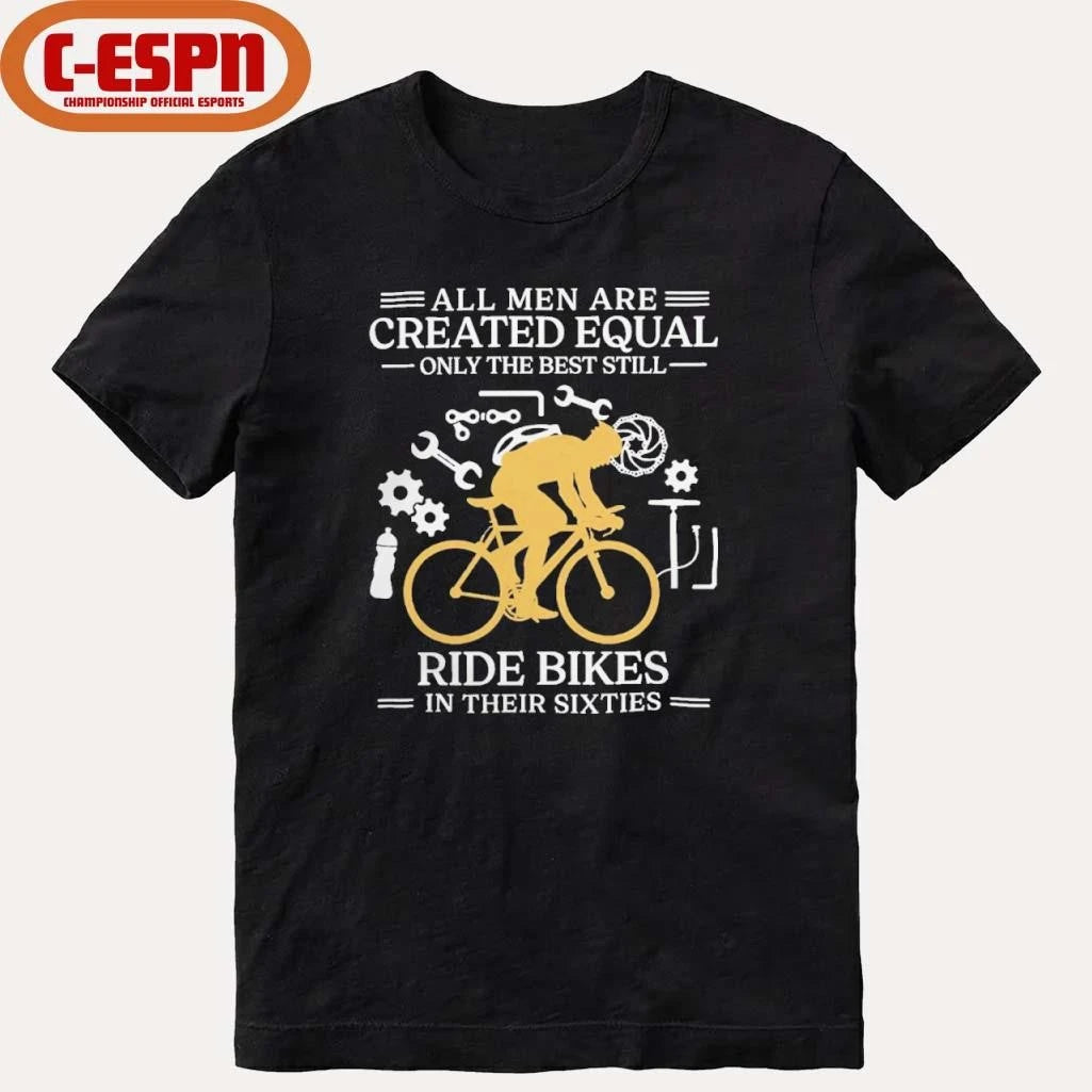 Official All Men are Created Equal Only The Best Still Ride Bikes In Their Sixties Shirt