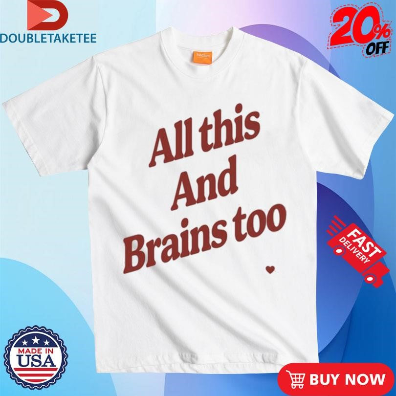 Official All This And Brains Too T-Shirts