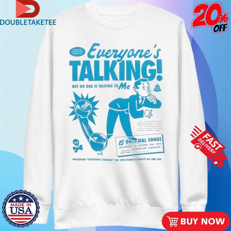 Official All Time Low Everyone’s Talking But No One Is Talking To Me Shirts