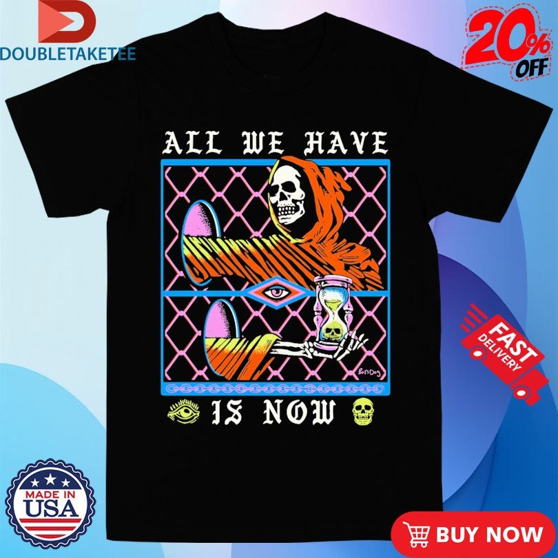 Official All We Have Is Now Hourglass Shirts
