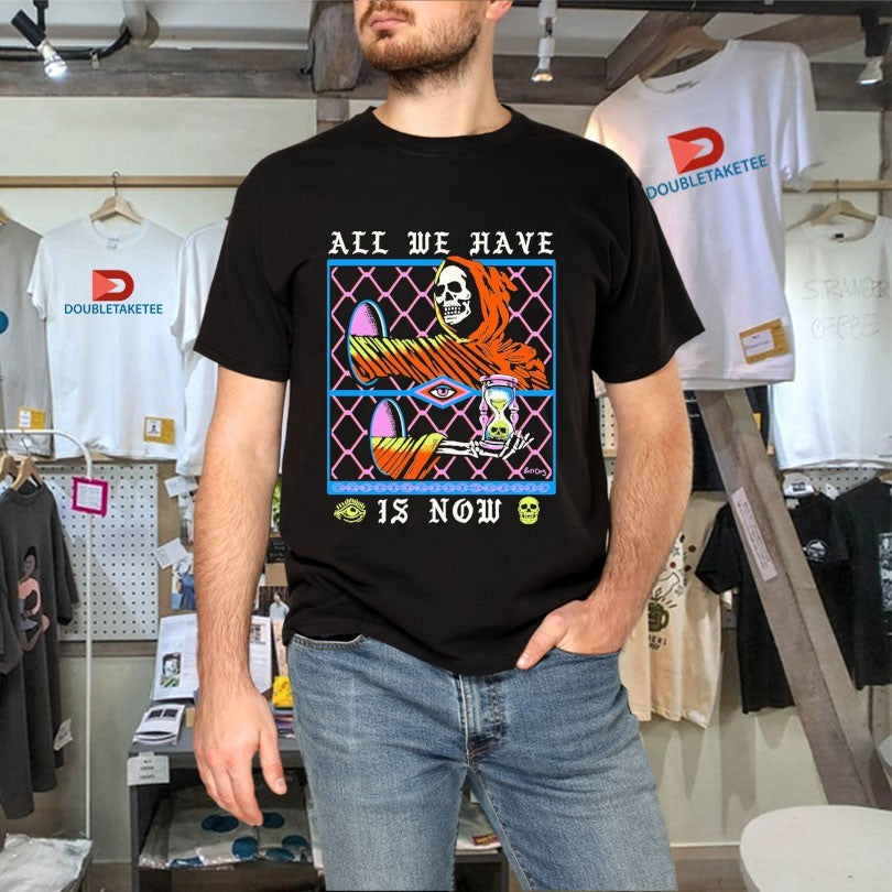 Official All We Have Is Now Hourglass Shirts