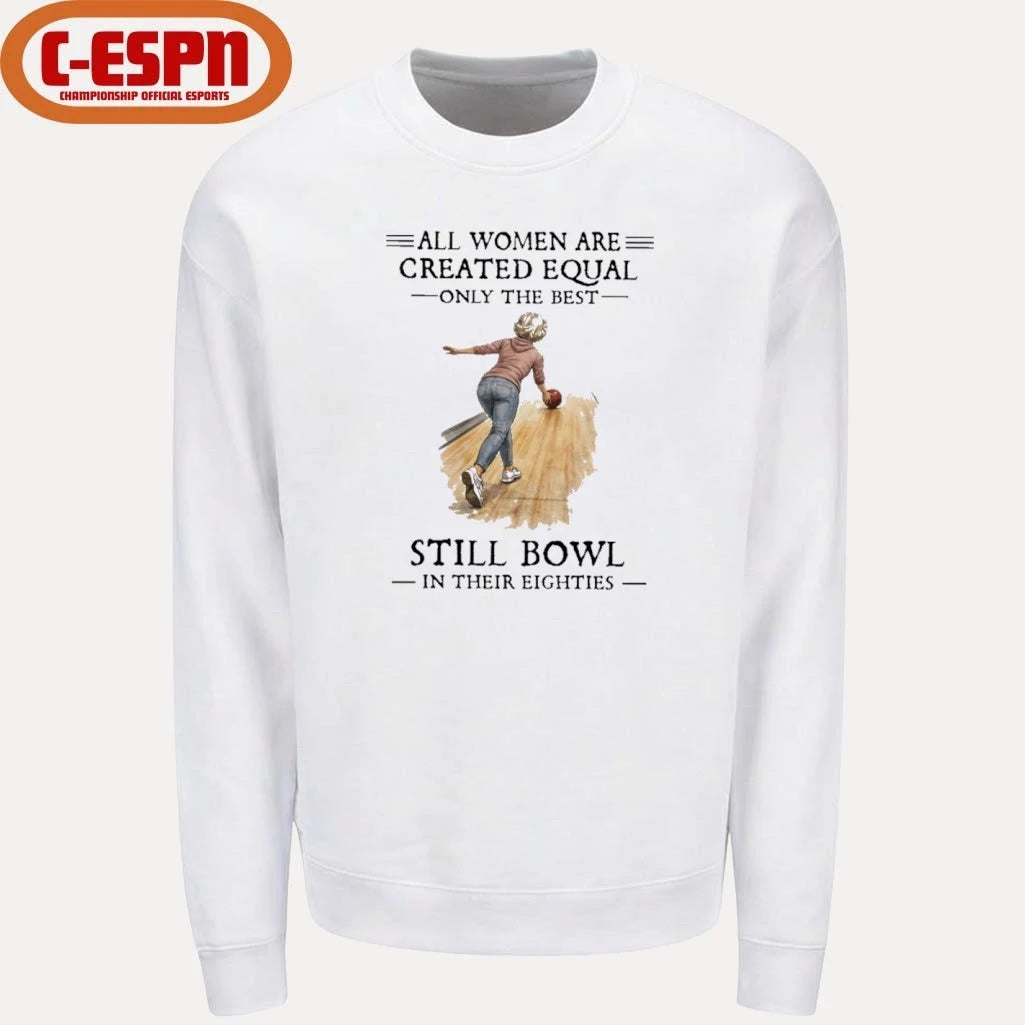 Official All Women Are Created Equal Only The Best Still Bowl In Their Eighties Shirt