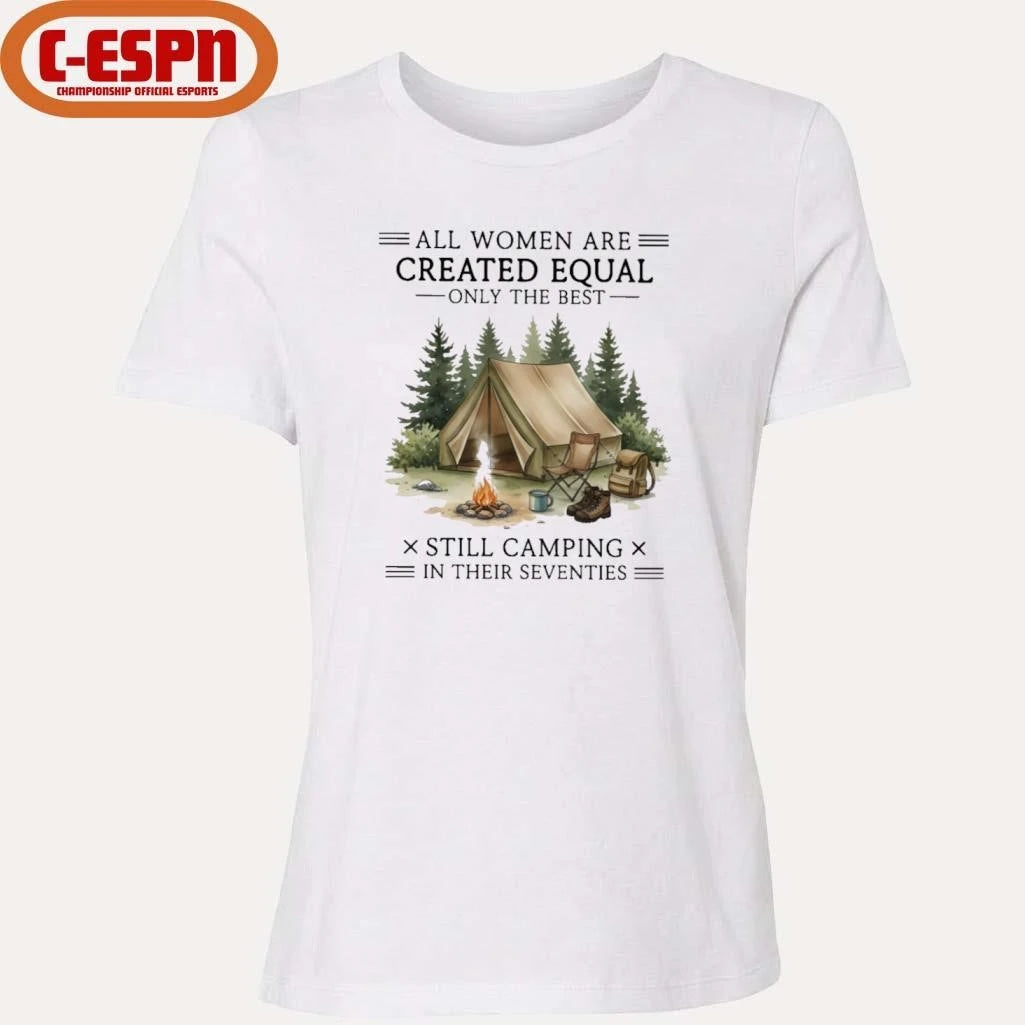 Official All Women Are Created Equal Only The Best Still Camping In Their Seventies Shirt