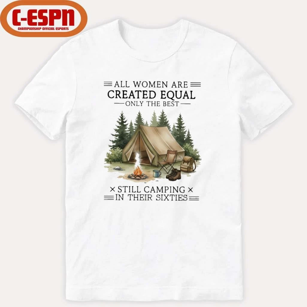 Official All Women Are Created Equal Only The Best Still Camping In Their Sixties shirt