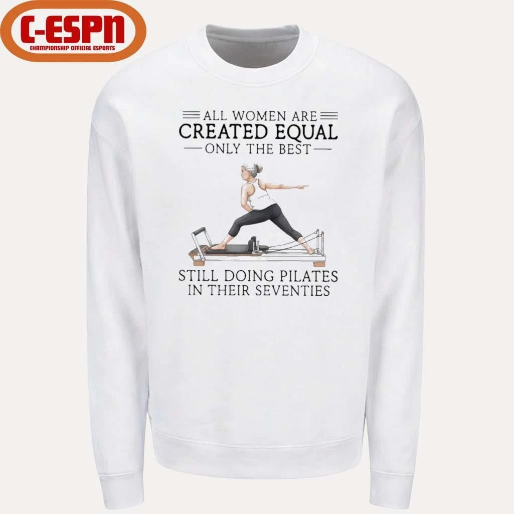 Official All Women Are Created Equal Only The Best Still Doing Pilates In Their Seventies Classic T-Shirt
