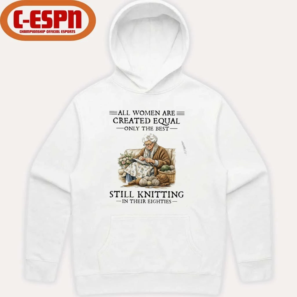 Official All Women Are Created Equal Only The Best Still Knitting In Their Eighties Shirt
