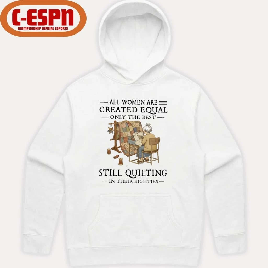Official All Women Are Created Equal Only The Best Still Quilting In Their Eighties Classic T-Shirt