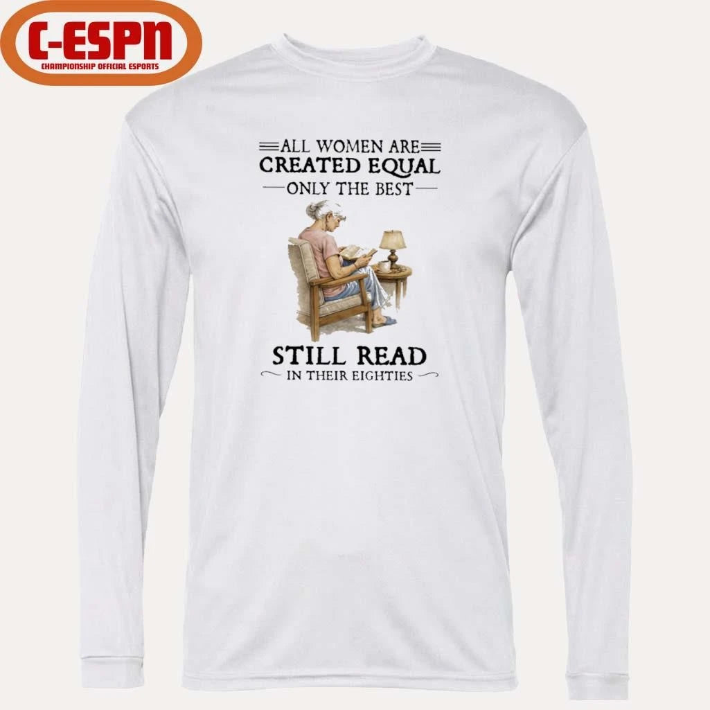 Official All Women Are Created Equal Only The Best Still Read In Their Eighties T-Shirt