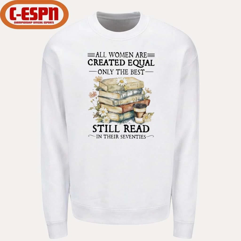 Official All Women Are Created Equal Only The Best Still Read In Their Seventies Shirt