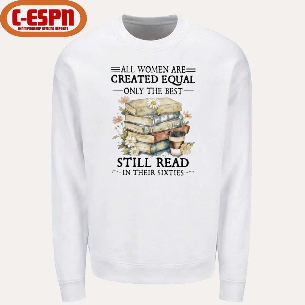 Official All Women Are Created Equal Only The Best Still Read In Their Sixties Shirt