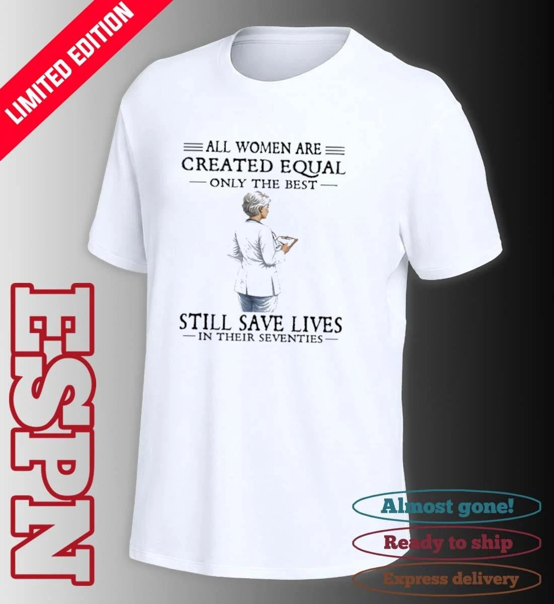 Official All Women Are Created Equal Only The Best Still Save Lives In Their Seventies Classic T-Shirt