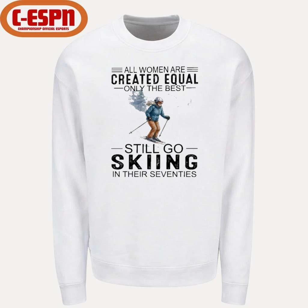 Official All Women Are Created Equal Only The Best Still Skiing In Their Seventies T-Shirt
