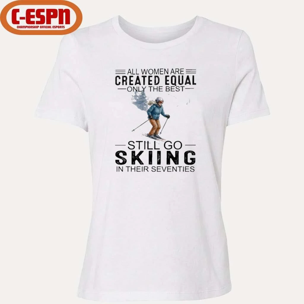 Official All Women Are Created Equal Only The Best Still Skiing In Their Seventies T-Shirt
