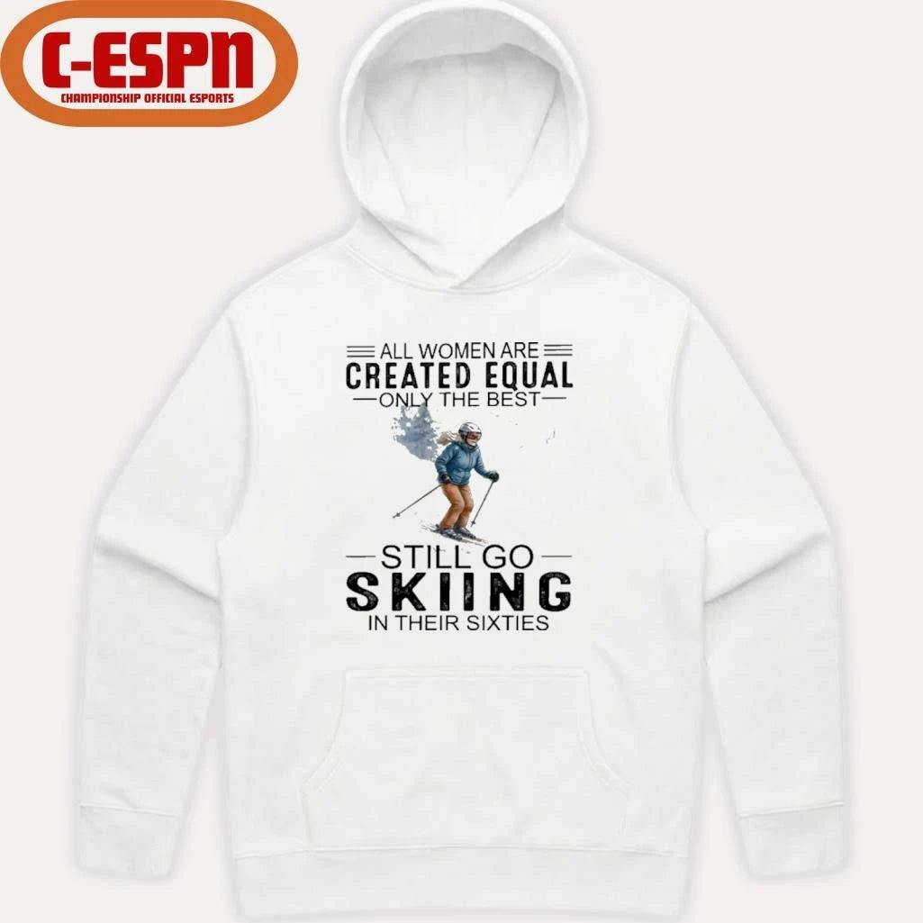 Official All Women Are Created Equal Only The Best Still Skiing In Their Sixties T-Shirt