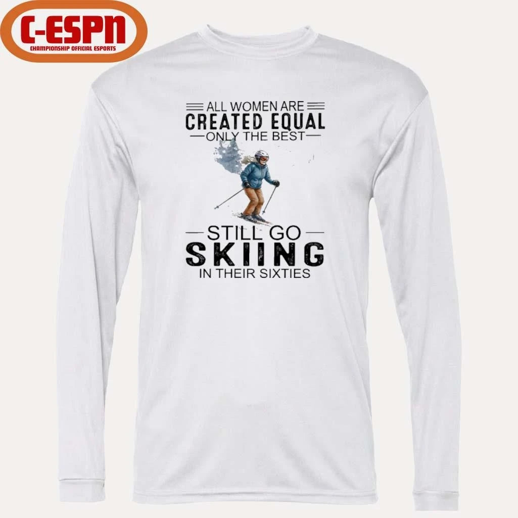 Official All Women Are Created Equal Only The Best Still Skiing In Their Sixties T-Shirt
