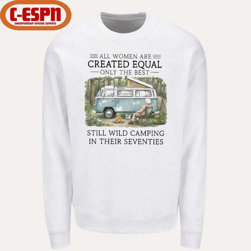 Official All Women Are Created Equal Only The Best Still Wild Camping In Their Seventies Shirt