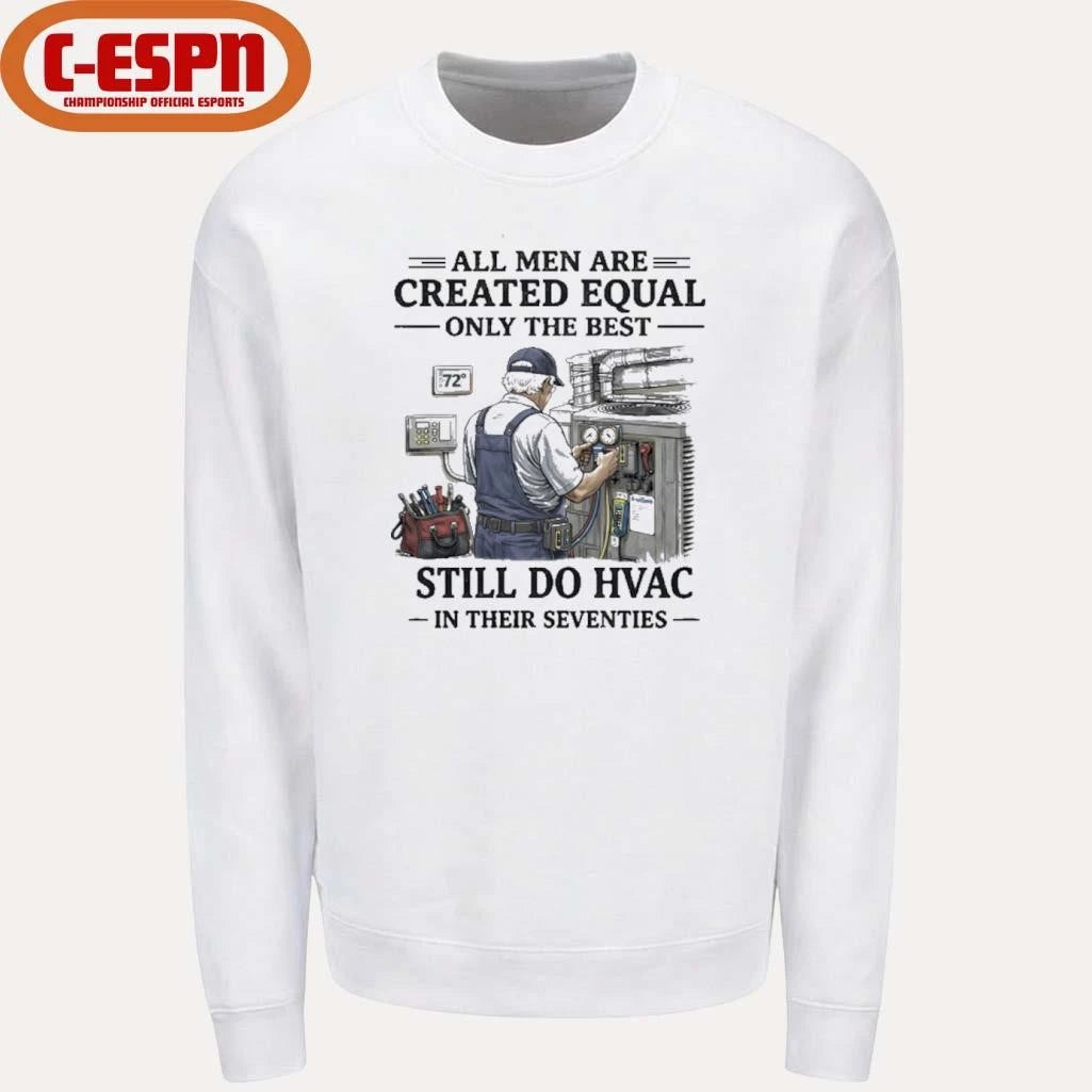 Official All men Are Created Equal Only The Best Still Do HVAC In Their Seventies Shirt