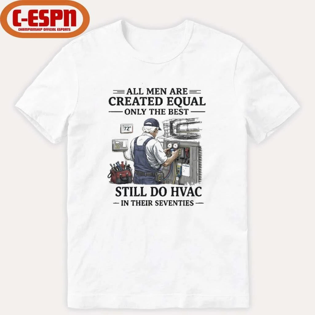 Official All men Are Created Equal Only The Best Still Do HVAC In Their Seventies Shirt