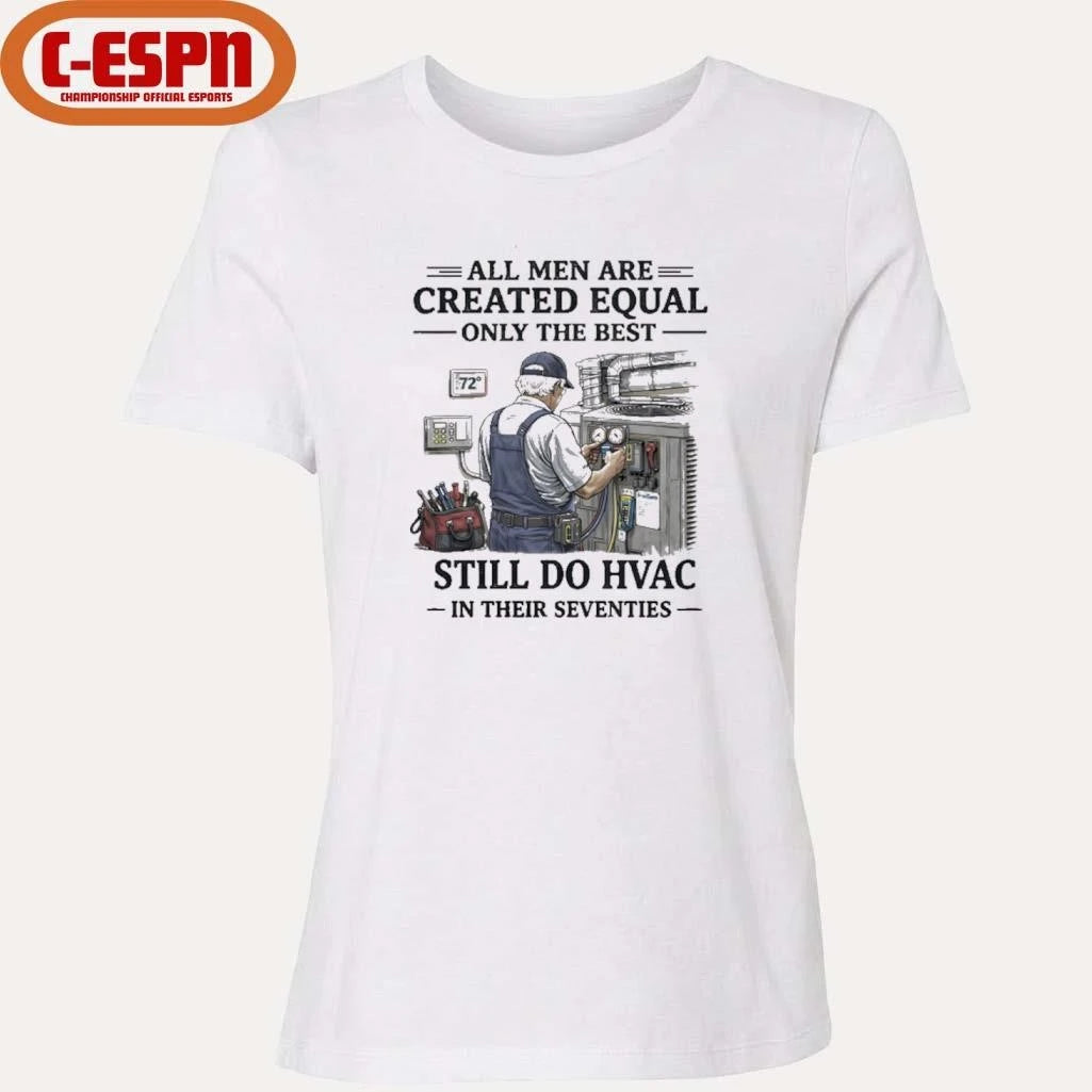 Official All men Are Created Equal Only The Best Still Do HVAC In Their Seventies Shirt