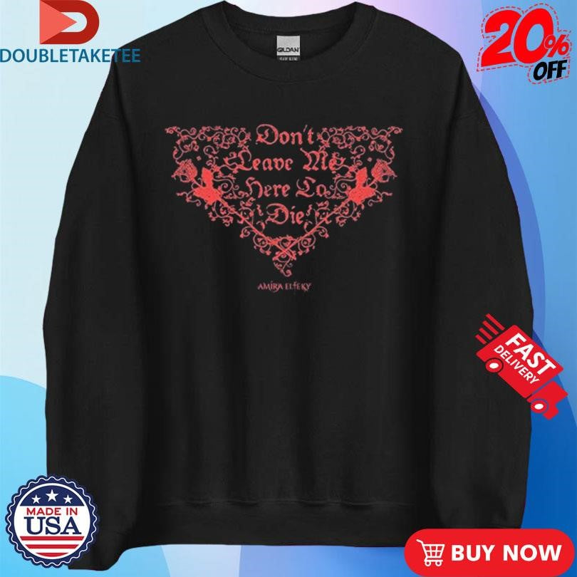 Official Amira Elfeky Don’t Leave Me Here To Die Heart Shirts