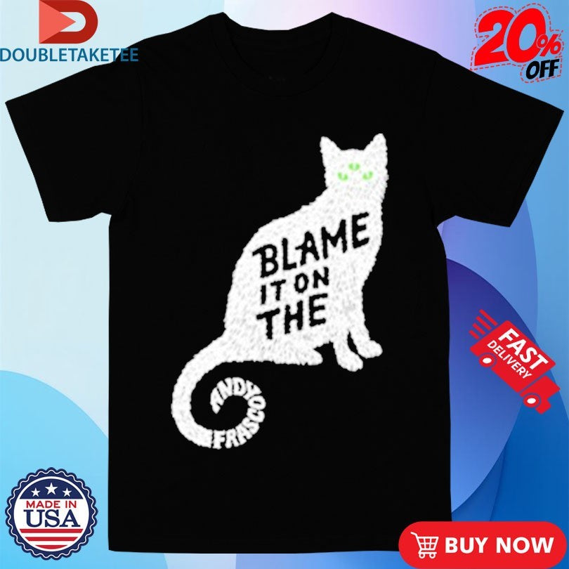 Andy Frasco And The Un Blame It On The Pussy Cat Shirts