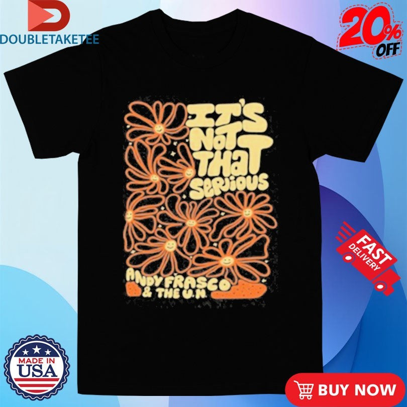 Andy Frasco And The Un It’s Not That Serious Shirts