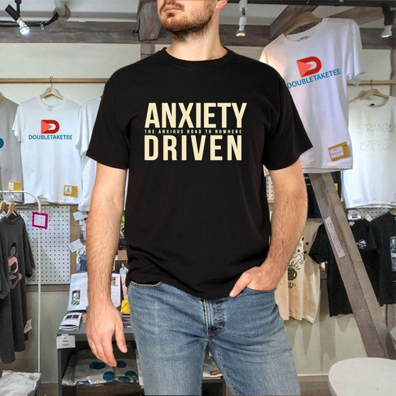Official Anxiety Driven The Anxious Road To Nowhere Shirts