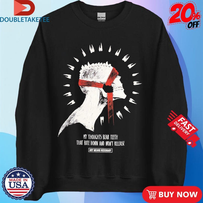 Official Any Means Necessary My Thoughts Bear Teeth That Bite Down And Won’t Release Saw Tooth Shirts