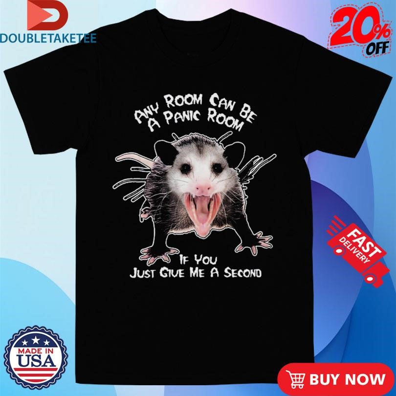 Official Any Room Can Be A Panic Room If You Just Give Me A Second Opossum Shirts