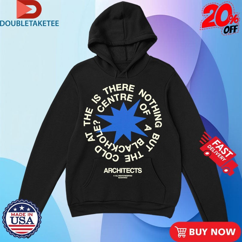 Architects The Is There Nothing But The Cold Centre Of A Blackhole Shirts