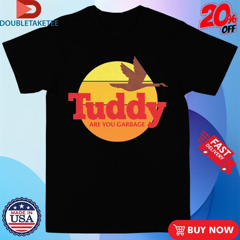 Official Are You Garbage Tuddy Wawa Shirts