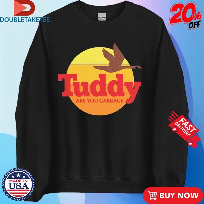 Official Are You Garbage Tuddy Wawa Shirts