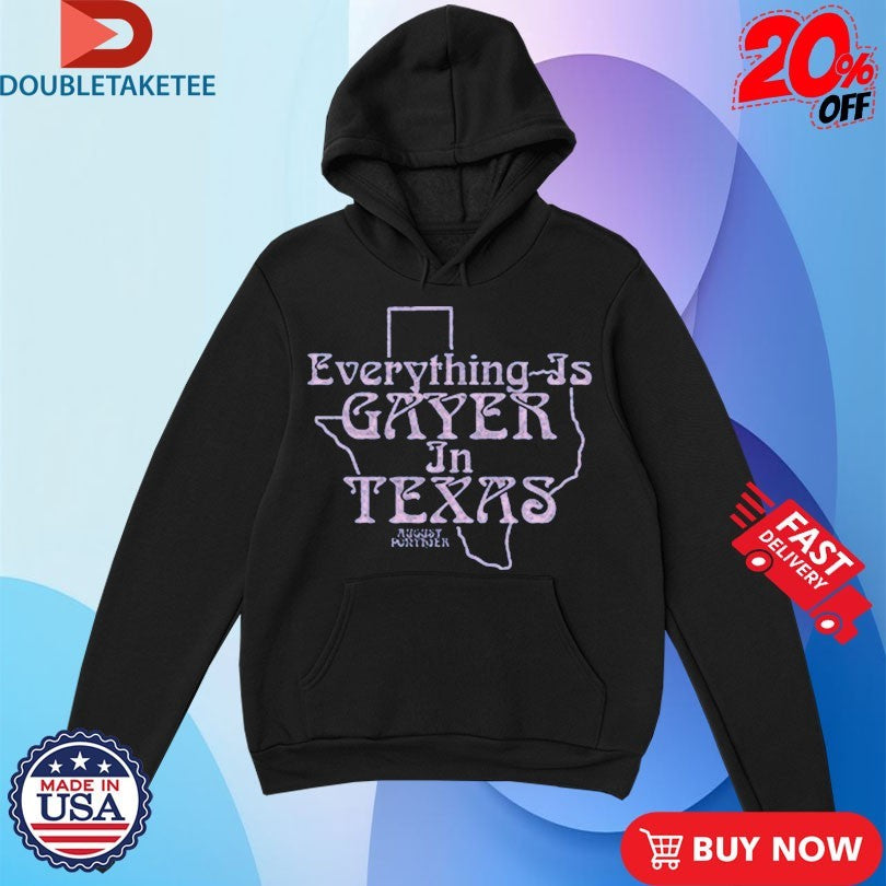 Official August Ponthier Everything Is Gayer In Texas Shirts