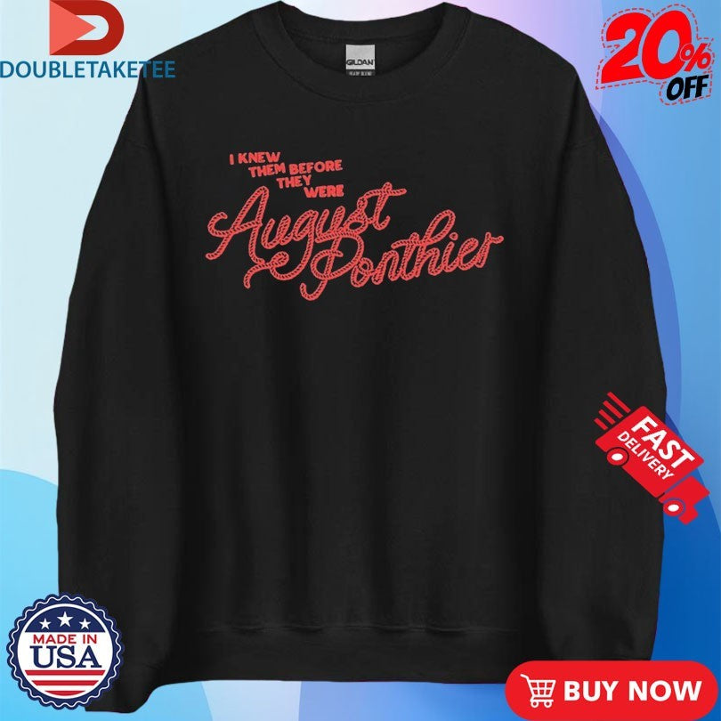 Official August Ponthier I Knew Them Before They Were Shirts