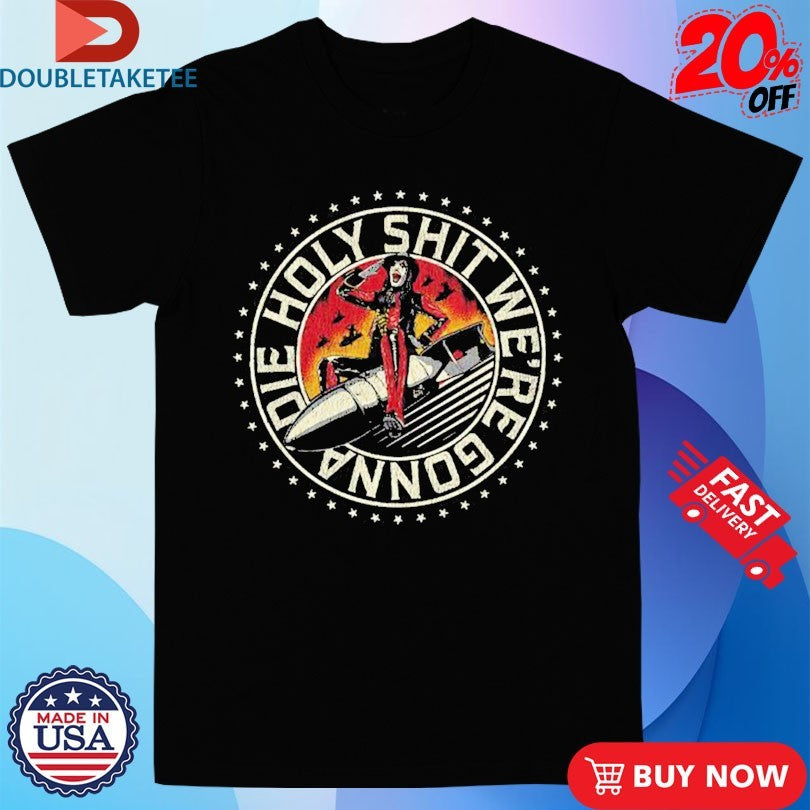 Official Avatar Holy Shit We’re Gonna Die Rocket Shirts