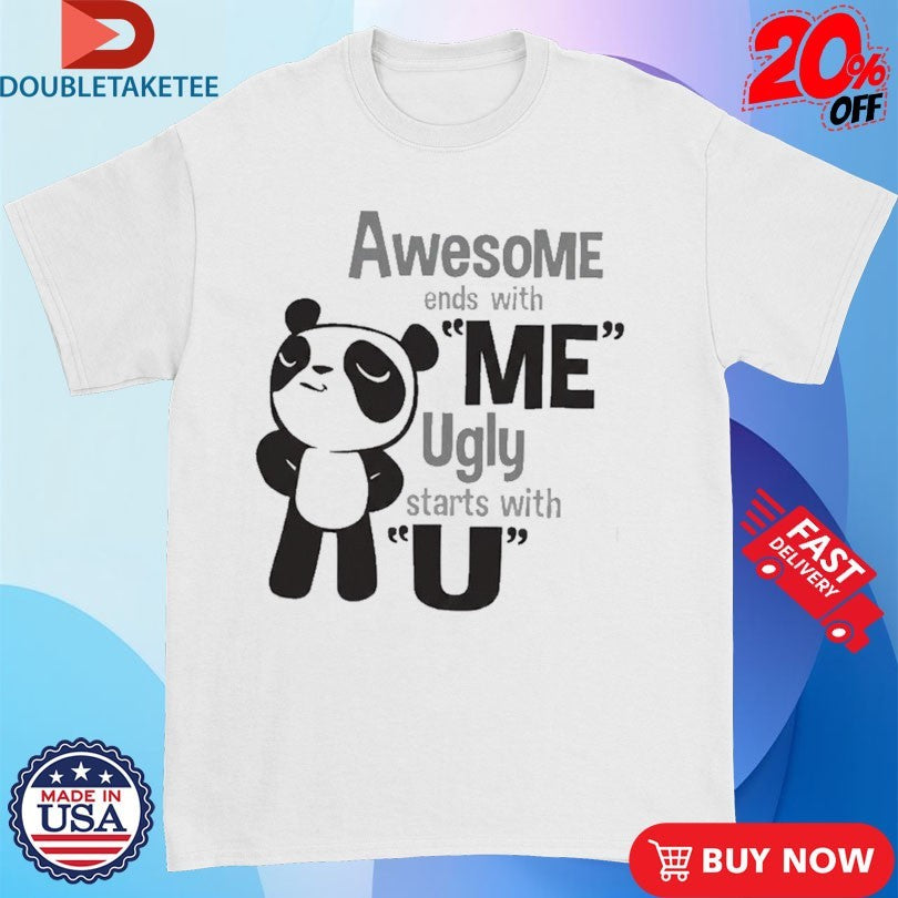 Official Awesome Ends With Me Ugly Starts With U Panda Shirts