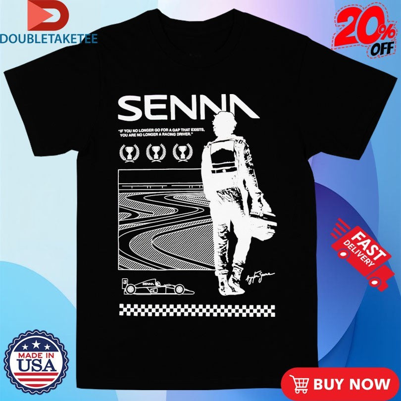 Official Ayrton Senna If You No Longer Go For A Gap That Exists You Are No Longer A Racing Driver World Champion Shirts