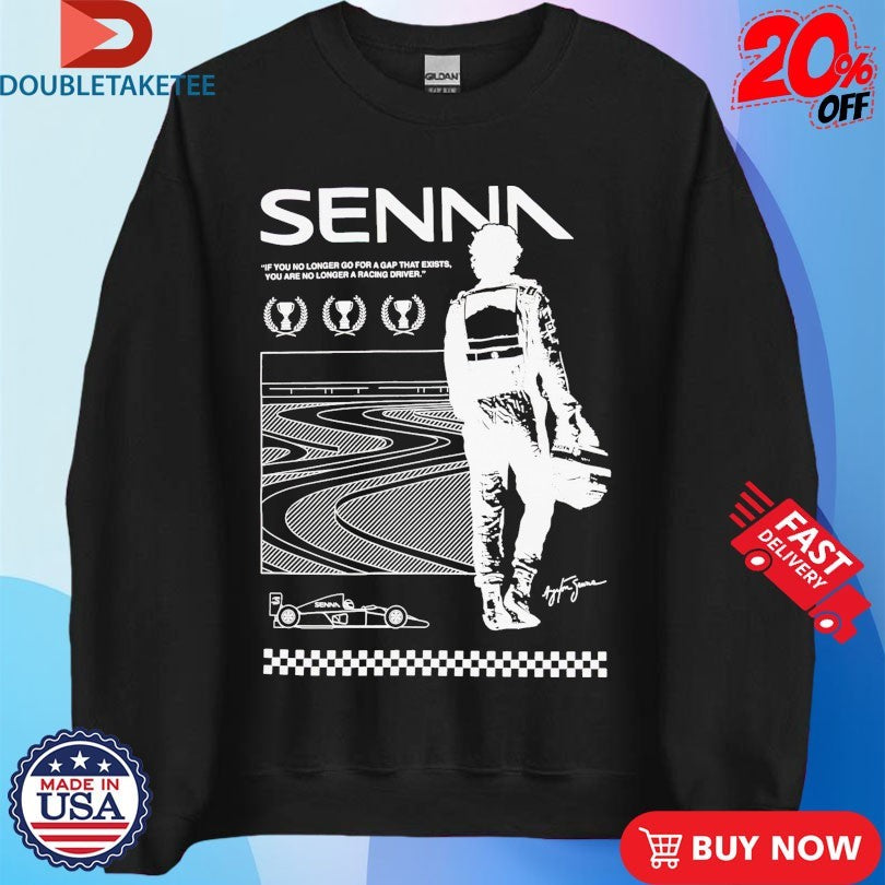 Official Ayrton Senna If You No Longer Go For A Gap That Exists You Are No Longer A Racing Driver World Champion Shirts