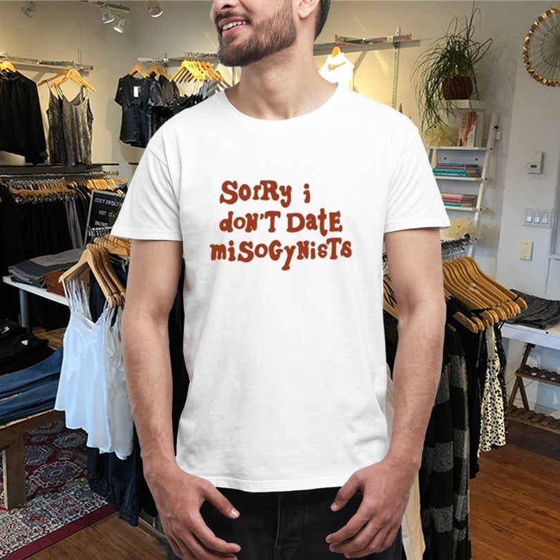 Official B. Peppers Sorry I Don’t Date Misogynists Shirts