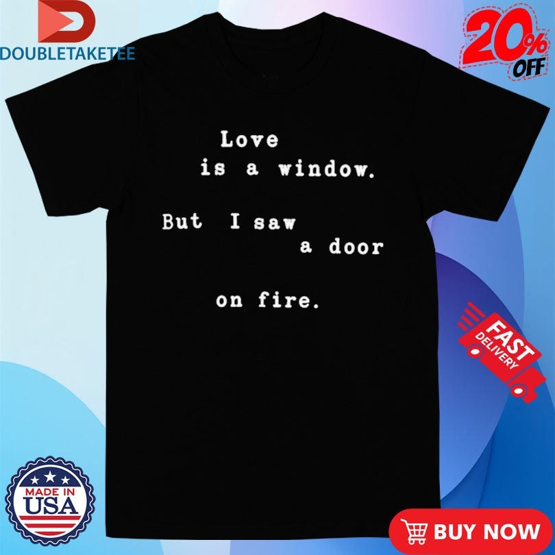 Official BTS Love Is A Window But I Saw A Door On Fire Shirts