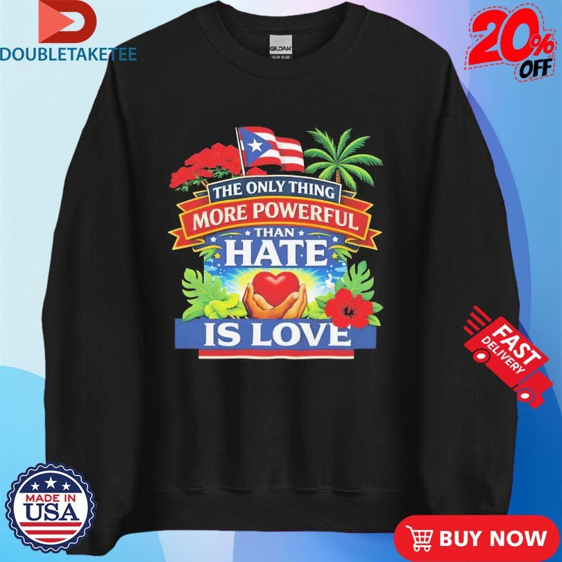 Official Bad Bunny Puerto Rico The Only Thing More Powerful Than Hate Is Love Shirts