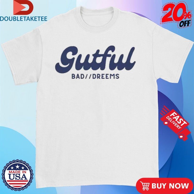 Official Bad Dreems Gutful Shirts