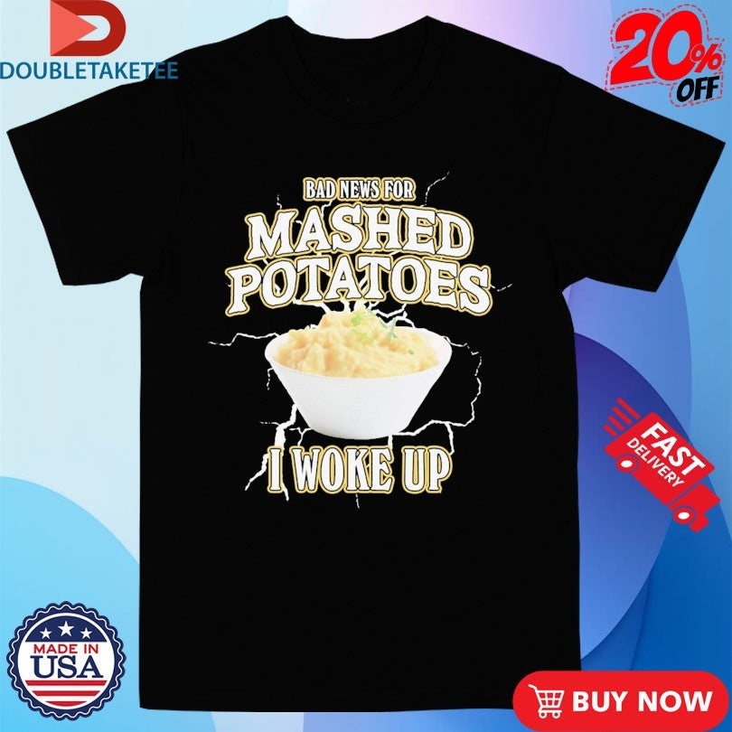 Official Bad News For Mashed Potatoes I Woke Up Lightning Shirts
