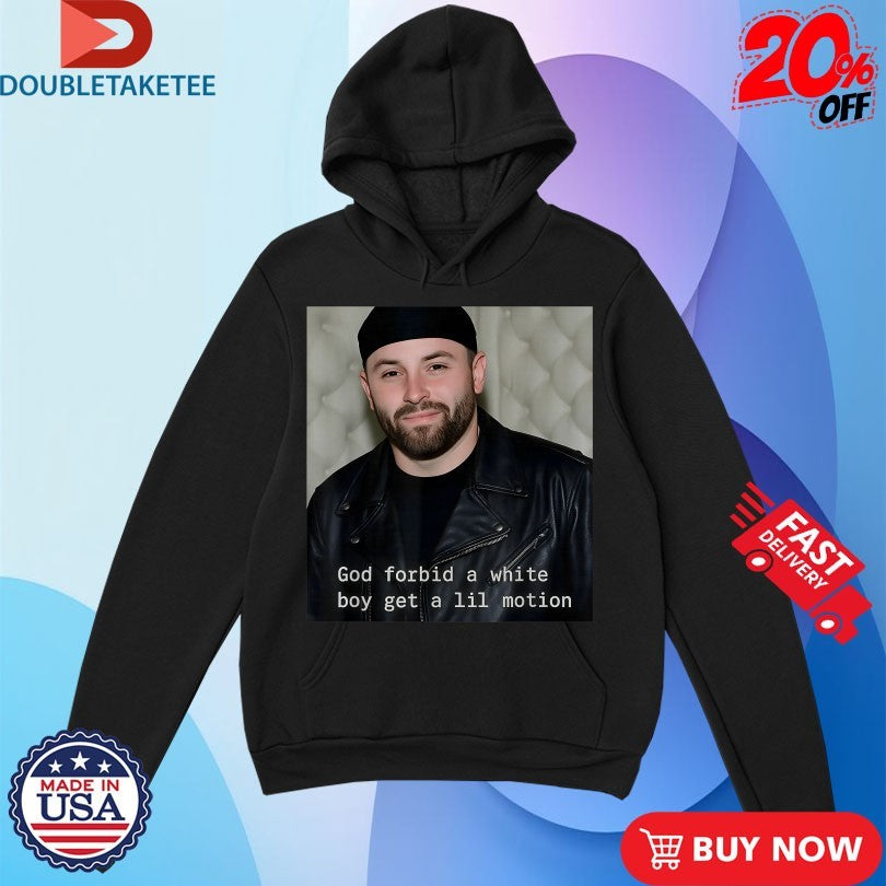 Official Baker Mayfield God Forbid A White Boy Get A Lil Motion Shirts