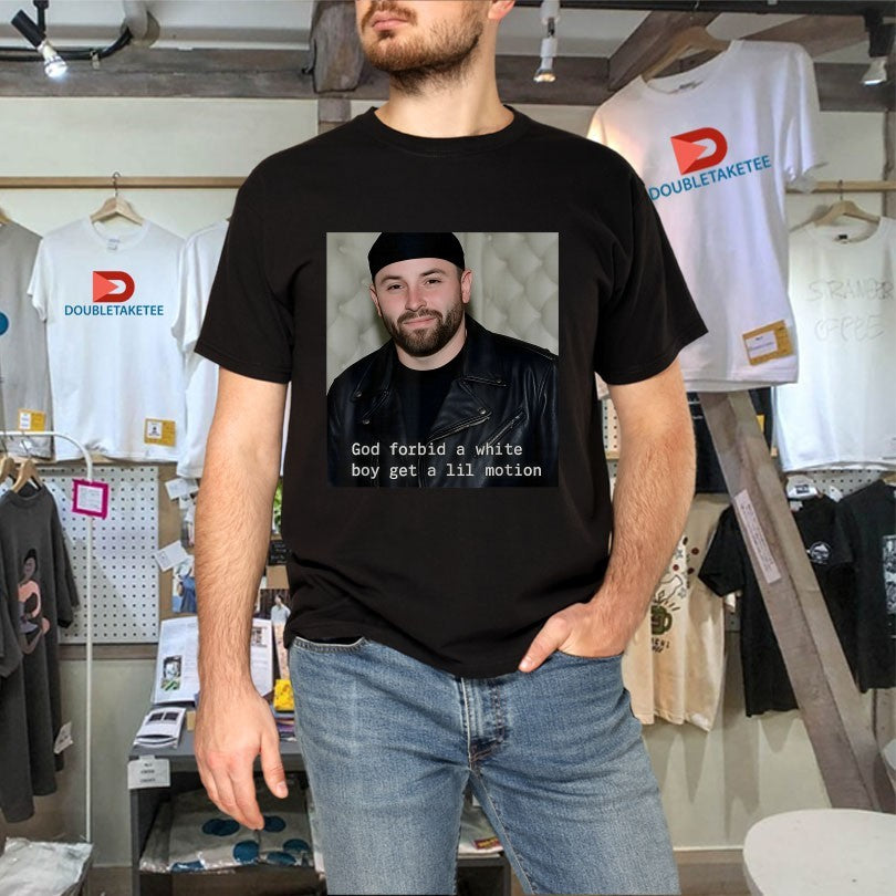 Official Baker Mayfield God Forbid A White Boy Get A Lil Motion Shirts