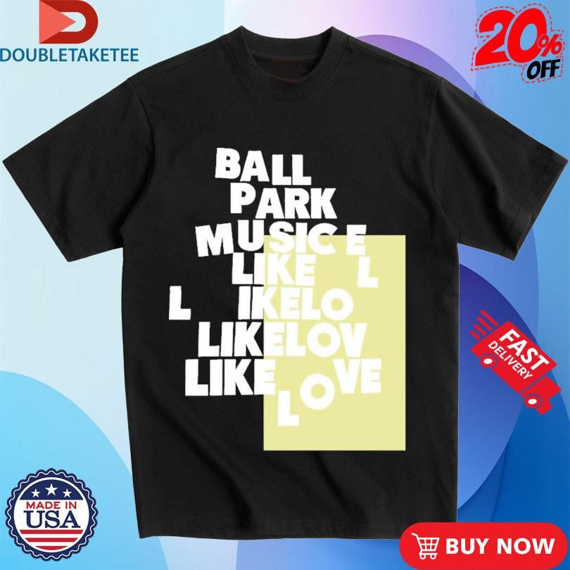 Official Ball Park Music Like Love Shirts